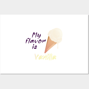 My flavor is Vanilla Ice cream Posters and Art